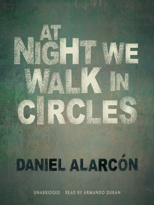 Title details for At Night We Walk in Circles by Daniel Alarcón - Available
